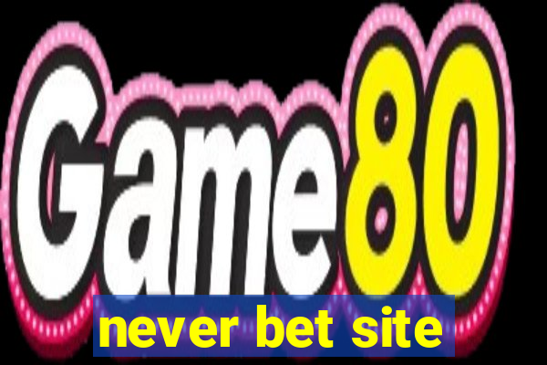 never bet site